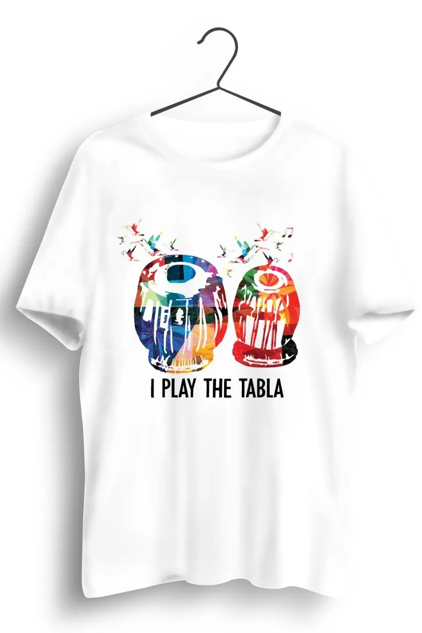 I Play The Tabla White Tshirt