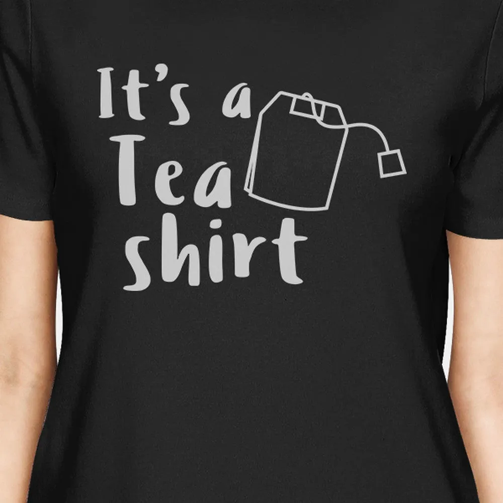 It's A Tea Shirt Womens Black Short Sleeve Unique Design Shirt